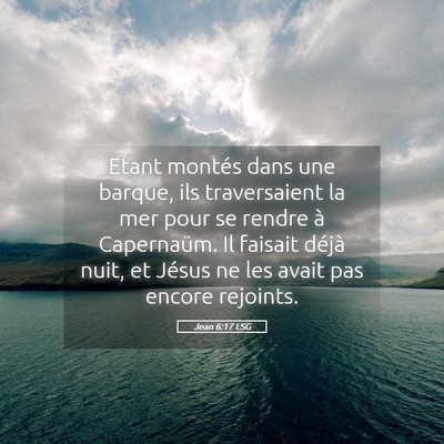 Picture 05 - Jean 6:17 LSG - Etant montés dans une barque, ils traversaient - Bible Verse Picture