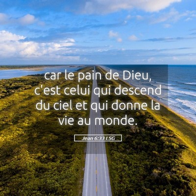 Picture 05 - Jean 6:33 LSG - car le pain de Dieu, c'est celui qui descend du - Bible Verse Picture