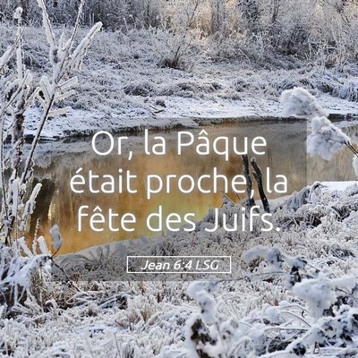 Picture 05 - Jean 6:4 LSG - Or, la Pâque était proche, la fête des - Bible Verse Picture