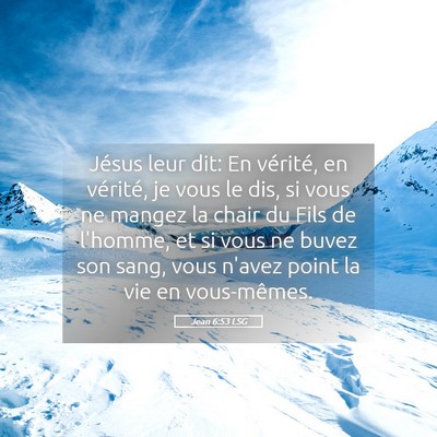 Picture 05 - Jean 6:53 LSG - Jésus leur dit: En vérité, en vérité, je - Bible Verse Picture