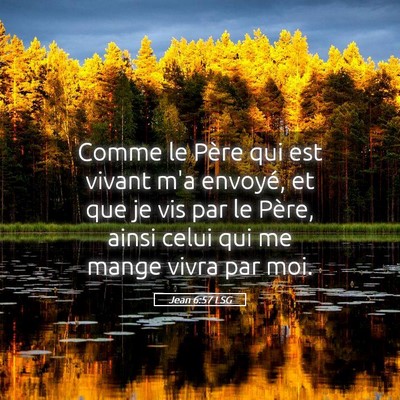 Picture 05 - Jean 6:57 LSG - Comme le Père qui est vivant m'a envoyé, et que - Bible Verse Picture