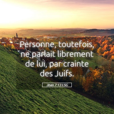 Picture 05 - Jean 7:13 LSG - Personne, toutefois, ne parlait librement de lui, - Bible Verse Picture