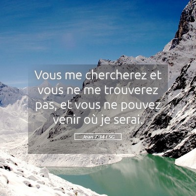 Picture 05 - Jean 7:34 LSG - Vous me chercherez et vous ne me trouverez pas, - Bible Verse Picture