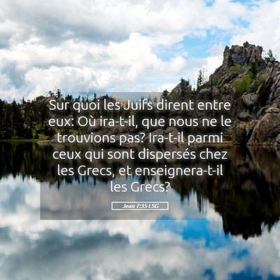 Picture 05 - Jean 7:35 LSG - Sur quoi les Juifs dirent entre eux: Où - Bible Verse Picture