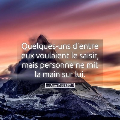 Picture 05 - Jean 7:44 LSG - Quelques-uns d'entre eux voulaient le saisir, - Bible Verse Picture