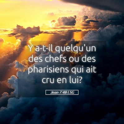 Picture 05 - Jean 7:48 LSG - Y a-t-il quelqu'un des chefs ou des pharisiens - Bible Verse Picture