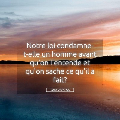Picture 05 - Jean 7:51 LSG - Notre loi condamne-t-elle un homme avant qu'on - Bible Verse Picture