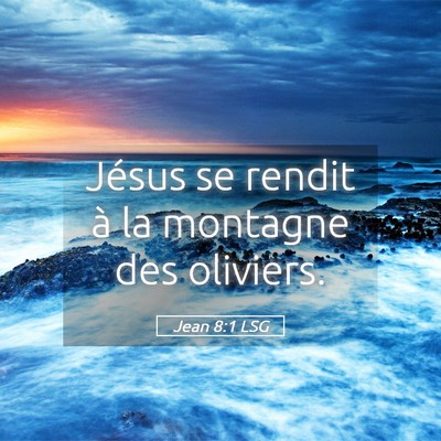 Picture 05 - Jean 8:1 LSG - Jésus se rendit à la montagne des - Bible Verse Picture
