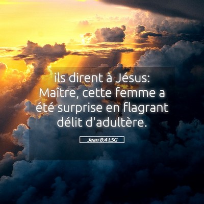Picture 05 - Jean 8:4 LSG - ils dirent à Jésus: Maître, cette femme a - Bible Verse Picture