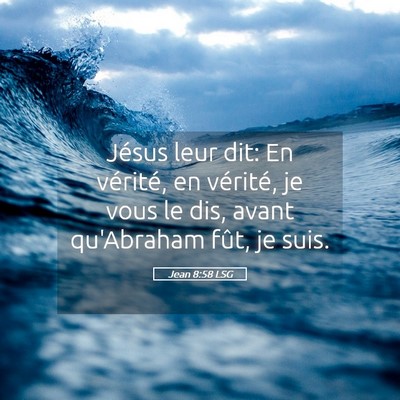 Picture 05 - Jean 8:58 LSG - Jésus leur dit: En vérité, en vérité, je - Bible Verse Picture