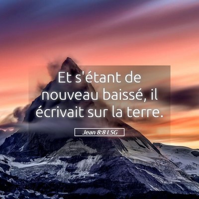 Picture 05 - Jean 8:8 LSG - Et s'étant de nouveau baissé, il écrivait sur - Bible Verse Picture