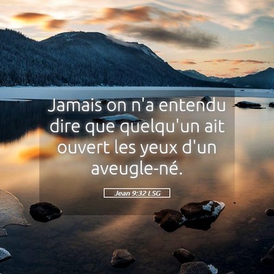 Picture 05 - Jean 9:32 LSG - Jamais on n'a entendu dire que quelqu'un ait - Bible Verse Picture