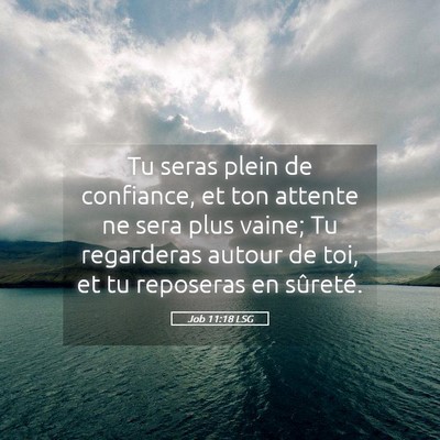 Picture 05 - Job 11:18 LSG - Tu seras plein de confiance, et ton attente ne - Bible Verse Picture
