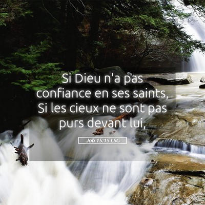 Picture 05 - Job 15:15 LSG - Si Dieu n'a pas confiance en ses saints, Si les - Bible Verse Picture