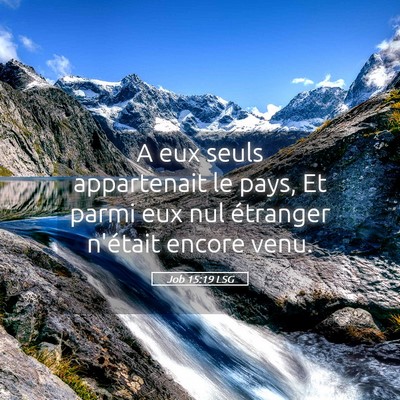 Picture 05 - Job 15:19 LSG - A eux seuls appartenait le pays, Et parmi eux nul - Bible Verse Picture