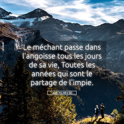 Picture 05 - Job 15:20 LSG - Le méchant passe dans l'angoisse tous les jours - Bible Verse Picture