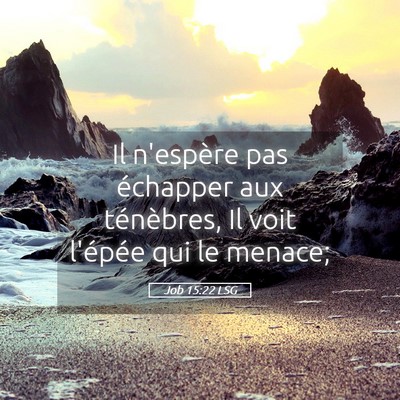 Picture 05 - Job 15:22 LSG - Il n'espère pas échapper aux ténèbres, Il - Bible Verse Picture
