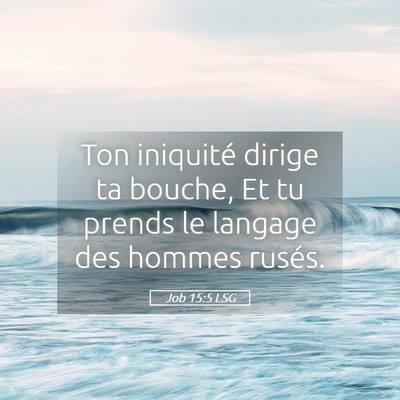 Picture 05 - Job 15:5 LSG - Ton iniquité dirige ta bouche, Et tu prends le - Bible Verse Picture