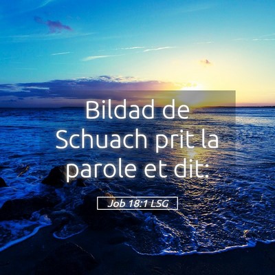Picture 05 - Job 18:1 LSG - Bildad de Schuach prit la parole et - Bible Verse Picture