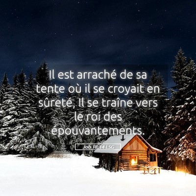 Picture 05 - Job 18:14 LSG - Il est arraché de sa tente où il se croyait en - Bible Verse Picture