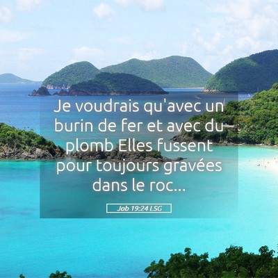Picture 05 - Job 19:24 LSG - Je voudrais qu'avec un burin de fer et avec du - Bible Verse Picture
