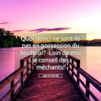 Picture 05 - Job 21:16 LSG - Quoi donc! ne sont-ils pas en possession du - Bible Verse Picture