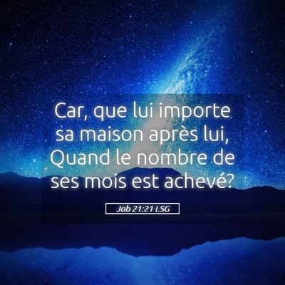 Picture 05 - Job 21:21 LSG - Car, que lui importe sa maison après lui, Quand - Bible Verse Picture