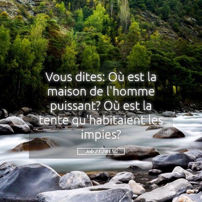 Picture 05 - Job 21:28 LSG - Vous dites: Où est la maison de l'homme - Bible Verse Picture