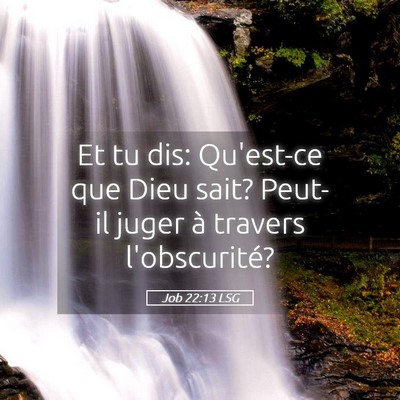 Picture 05 - Job 22:13 LSG - Et tu dis: Qu'est-ce que Dieu sait? Peut-il juger - Bible Verse Picture