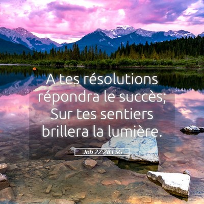 Picture 05 - Job 22:28 LSG - A tes résolutions répondra le succès; Sur tes - Bible Verse Picture