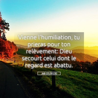 Picture 05 - Job 22:29 LSG - Vienne l'humiliation, tu prieras pour ton - Bible Verse Picture