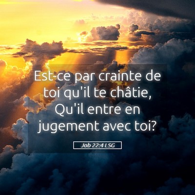 Picture 05 - Job 22:4 LSG - Est-ce par crainte de toi qu'il te châtie, Qu'il - Bible Verse Picture