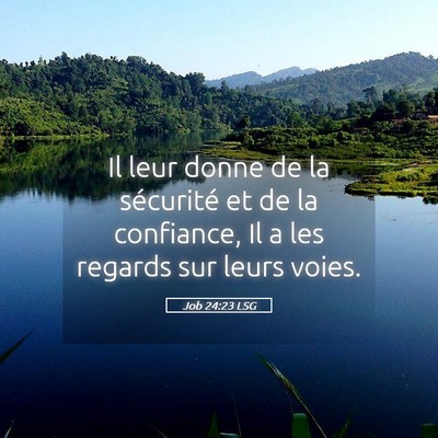 Picture 05 - Job 24:23 LSG - Il leur donne de la sécurité et de la - Bible Verse Picture
