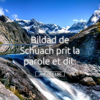 Picture 05 - Job 25:1 LSG - Bildad de Schuach prit la parole et - Bible Verse Picture