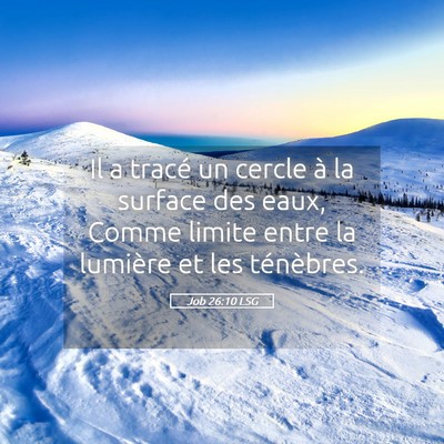 Picture 05 - Job 26:10 LSG - Il a tracé un cercle à la surface des eaux, - Bible Verse Picture
