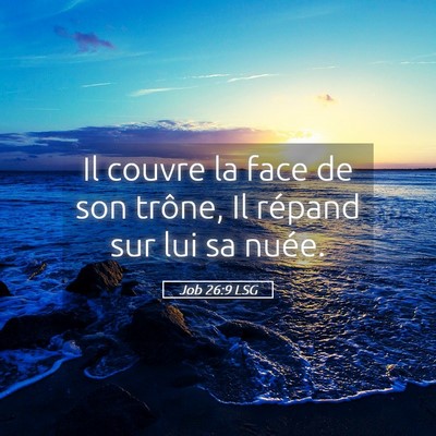 Picture 05 - Job 26:9 LSG - Il couvre la face de son trône, Il répand sur - Bible Verse Picture