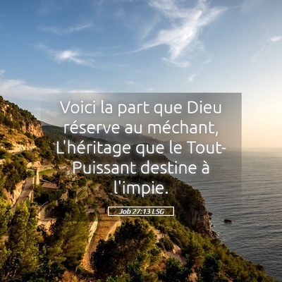 Picture 05 - Job 27:13 LSG - Voici la part que Dieu réserve au méchant, - Bible Verse Picture