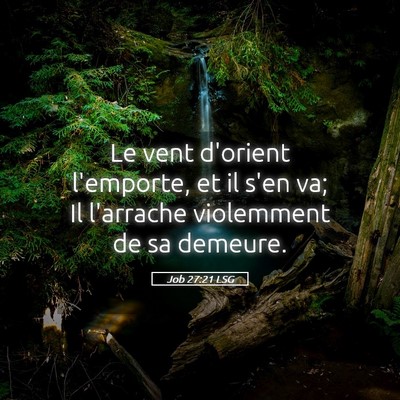 Picture 05 - Job 27:21 LSG - Le vent d'orient l'emporte, et il s'en va; Il - Bible Verse Picture