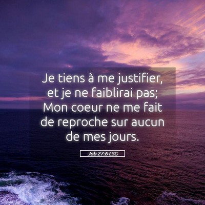 Picture 05 - Job 27:6 LSG - Je tiens à me justifier, et je ne faiblirai pas; - Bible Verse Picture