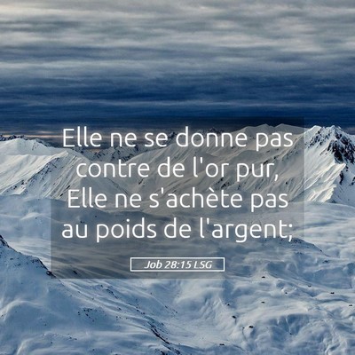 Picture 05 - Job 28:15 LSG - Elle ne se donne pas contre de l'or pur, Elle ne - Bible Verse Picture