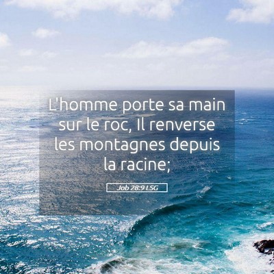 Picture 05 - Job 28:9 LSG - L'homme porte sa main sur le roc, Il renverse les - Bible Verse Picture