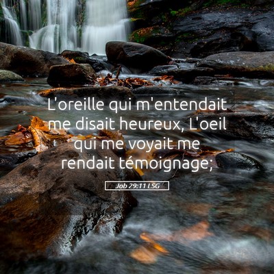Picture 05 - Job 29:11 LSG - L'oreille qui m'entendait me disait heureux, - Bible Verse Picture
