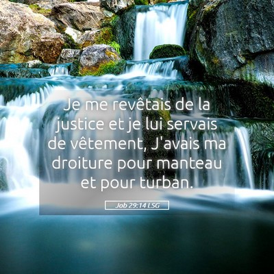 Picture 05 - Job 29:14 LSG - Je me revêtais de la justice et je lui servais - Bible Verse Picture