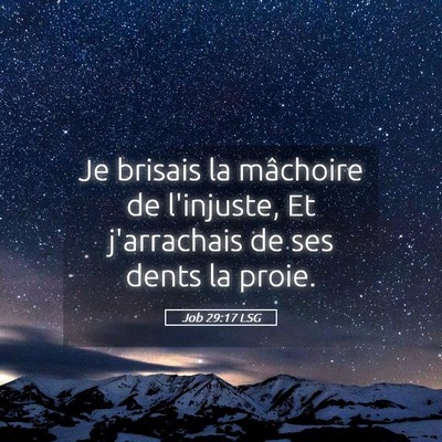 Picture 05 - Job 29:17 LSG - Je brisais la mâchoire de l'injuste, Et - Bible Verse Picture