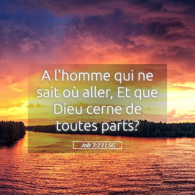Picture 05 - Job 3:23 LSG - A l'homme qui ne sait où aller, Et que Dieu - Bible Verse Picture