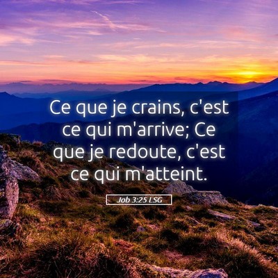 Picture 05 - Job 3:25 LSG - Ce que je crains, c'est ce qui m'arrive; Ce que - Bible Verse Picture