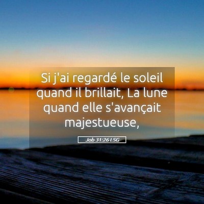 Picture 05 - Job 31:26 LSG - Si j'ai regardé le soleil quand il brillait, La - Bible Verse Picture
