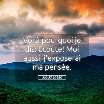 Picture 05 - Job 32:10 LSG - Voilà pourquoi je dis: Ecoute! Moi aussi, - Bible Verse Picture