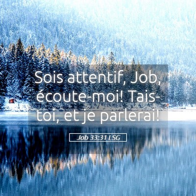 Picture 05 - Job 33:31 LSG - Sois attentif, Job, écoute-moi! Tais-toi, et je - Bible Verse Picture