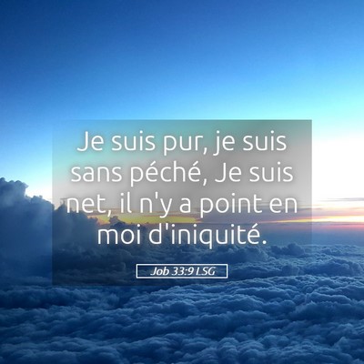 Picture 05 - Job 33:9 LSG - Je suis pur, je suis sans péché, Je suis net, - Bible Verse Picture